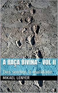 Livro A RAÇA DIVINA - Vol II: Dos sonhos à realidade