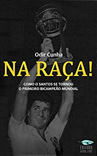 Livro Na Raça!: Como o Santos se tornou o primeiro bicampeão mundial