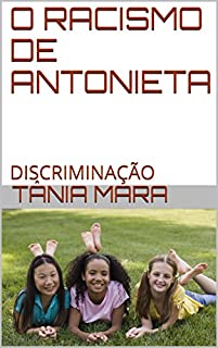 Livro O RACISMO DE ANTONIETA: DISCRIMINAÇÃO (3 Livro 1)