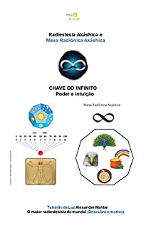 Radiestesia Akáshica e Mesa Radiônica Akáshica: Chave do Infinito  -  Poder e Intuição (Teia Infinta da Expansão Huma Livro 1)