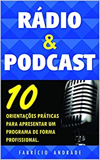 Livro Rádio & Podcast: 10 Orientações práticas para apresentar de forma profissional