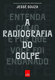 Livro A radiografia do Golpe - Entenda como e por que você foi enganado