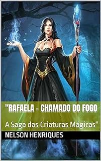 Livro "Rafaela - Chamado do Fogo: A Saga das Criaturas Mágicas"