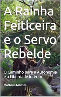 Livro A Rainha Feiticeira e o Servo Rebelde: O Caminho para a Autonomia e a Liberdade Interior