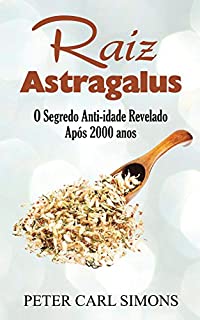 Livro Raiz Astragalus: O Segredo Anti-idade Revelado Após 2000 anos