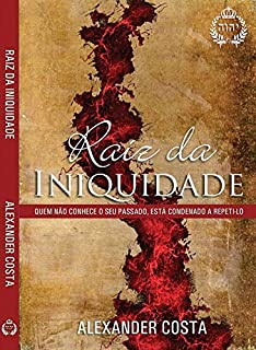RAÍZ DA INIQUIDADE: CURANDO AS RAÍZES