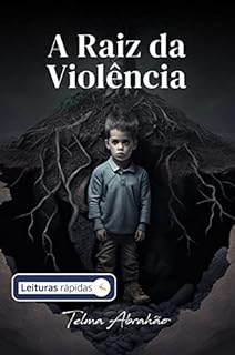 Livro A Raiz da Violência [Leituras rápidas]: compreenda a importância de quebrar o ciclo da dor passado de geração em geração