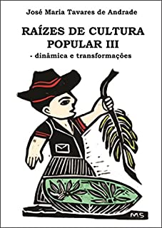 Livro Raízes de Cultura Popular III: - dinâmica e transformações