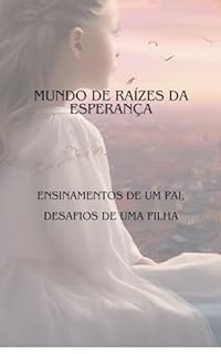 Livro Raízes da Esperança: Ensinamentos de um Pai, Desafios de uma Filha