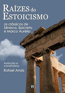 Livro Raízes do Estoicismo: os clássicos de Sêneca, Epicteto e Marco Aurélio