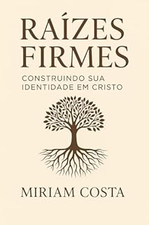 Livro Raízes Firmes: Construindo sua Identidade em Cristo