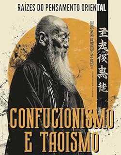 Livro Raízes do Pensamento Oriental: Confucionismo e Taoismo: Desvendando os Segredos da Filosofia Oriental
