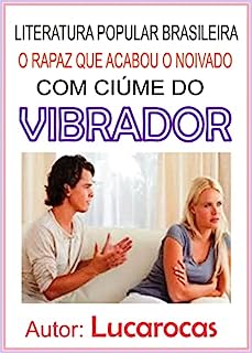 Livro O RAPAZ QUE ACABOU O NOIVADO COM CIÚME DO VIBRADOR