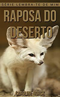 Livro Raposa do Deserto: Fotos Incríveis e Factos Divertidos sobre Raposa do Deserto para Crianças (Série Lembra-Te De Mim)