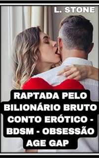 Livro RAPTADA PELO BILIONÁRIO BRUTO CONTO ERÓTICO - BDSM - OBSESSÃO Age gap