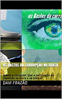 Os rastos da corrupção no   Brasil: Quanto a corrupção: Qual a participação da população na teoria e na prática?