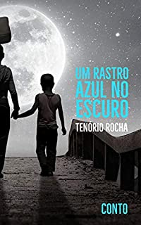 Livro Um rastro azul no escuro: Conto (Contos Maiores Livro 1)