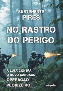 No Rastro do Perigo; A luta contra o novo cangaço operação Pequizeiro