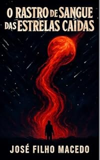 Livro O RASTRO DE SANGUE DAS ESTRELAS CAÍDAS : Uma Odisseia Cósmica de Horror e Sobrevivência