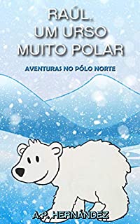 Livro Raúl, um Urso Muito Polar - Aventuras no Pólo Norte