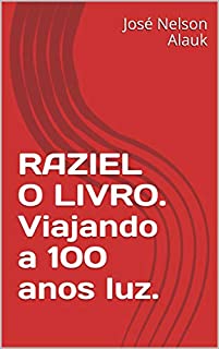 Livro RAZIEL O LIVRO. Viajando a 100 anos luz.