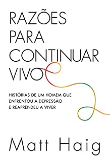 Livro Razões para continuar vivo: Histórias de um homem que enfrentou a depressão e reaprendeu a viver