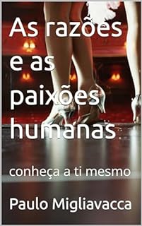 Livro As razões e as paixões humanas: conheça a ti mesmo