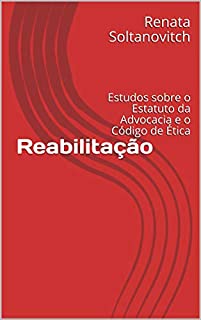 Livro Reabilitação: Estudos sobre o Estatuto da Advocacia e o Código de Ética