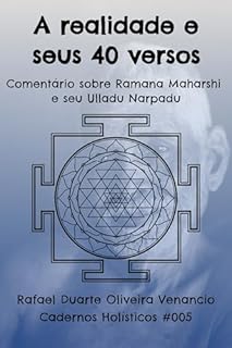 Livro A realidade e seus 40 versos: Comentário sobre Ramana Maharshi e seu Ulladu Narpadu - Cadernos Holísticos #005