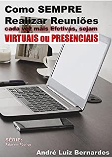 Livro Como SEMPRE Realizar Reuniões cada vez mais Efetivas, sejam Virtuais ou Presenciais