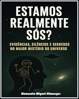Livro ESTAMOS REALMENTE SÓS?: Evidências, Silêncios e Segredos no Maior Mistério do Universo