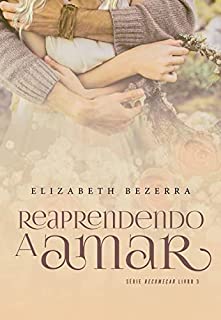 Livro Reaprendendo a amar (Recomeçar Livro 3)