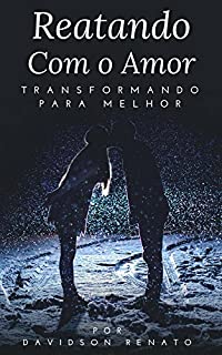 Livro Reatando Com O Amor: Transformando Para Melhor