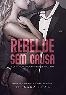 Livro REBELDE SEM CAUSA: Ele é filho do inimigo do meu pai