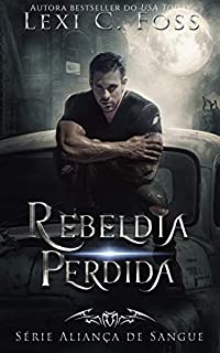 Livro Rebeldia Perdida (Série Aliança de Sangue Livro 4)