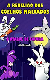 Livro A rebelião dos coelhos malvados: o ataque de fofura!: Conto Infanto-Juvenil – Livro de Suspense / Humor. Leitura de 8 a 12 anos