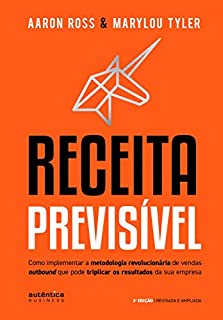 Livro Receita Previsível: Como implementar a metodologia revolucionária de vendas outbound que pode triplicar os resultados da sua empresa (2ª edição, revisada e ampliada)
