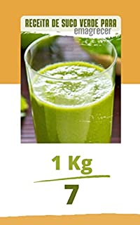 Receita de suco Verde para emagrecer e Perder barriga: Receita emagrecedora prática e fácil. Faça você mesmo e tire as conclusões (Receitas Low Carb - ... da manhã, almoço, jantar, e muito mais)