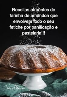 Livro Receitas Atraentes De Farinha De Amêndoa Que Envolvem Todo O Seu Fetiche Por Panificação E Pastelaria!!!