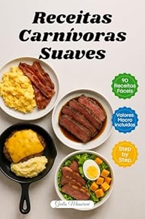 Livro Receitas Carnívoras Suaves: 90 Receitas Carnívoras Rápidas e Fáceis com Valores de Macronutrientes e Instruções Passo a Passo