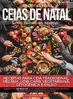 Livro Receitas para Ceias de Natal de Todas as Tribos: Receitas de Natal para Ceia Tradicional, Ceia Low Carb, Ceia Vegana, Ceia Vegetariana, Ceia Cetogênica e Ceia Paleo