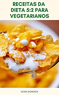 Livro Receitas Da Dieta 5:2 Para Vegetarianos E Dieta De Jejum Intermitente : 5:2 Dieta Vegetariana - Receitas De 5:2 Dieta Vegetariana - Livro Da Dieta 5:2 Cozinhar - A Dieta Rápida
