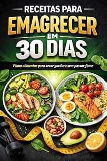 Receitas para Emagrecer em 30 Dias: Plano alimentar simples, saudável e acessível para secar gordura sem passar fome