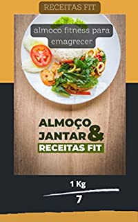Livro RECEITAS FIT ALMOÇO E JANTAR (Receitas Low Carb - Fácio Preparo e Deliciosas, pães, tortas, doces, sopas, café da manhã, almoço, jantar, e muito mais Livro 1)