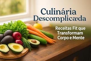 Livro Receitas Fit que Transformam Corpo e Mente: Culinária Descomplicada