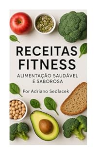 Livro RECEITAS FITNESS Alimentação Saudável e Saborosa: Alimentação Saudável e Saborosa