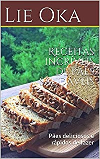 Livro Receitas incríveis de pães saudáveis: Pães deliciosos e rápidos de fazer (Volume 1)