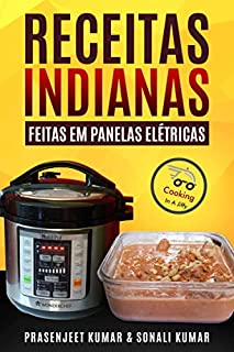 Livro Receitas Indianas feitas em Panelas Elétricas (Cozinhando em um Instante Livro 11)