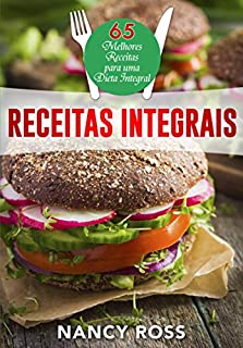 Livro Receitas integrais: as 65 melhores receitas para uma dieta integral por Nancy Ross