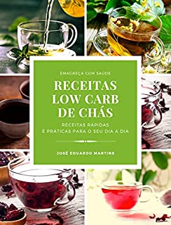 Livro Receitas Low Carb de Chás: Receitas Rápidas e Práticas para Emagrecer com Saúde